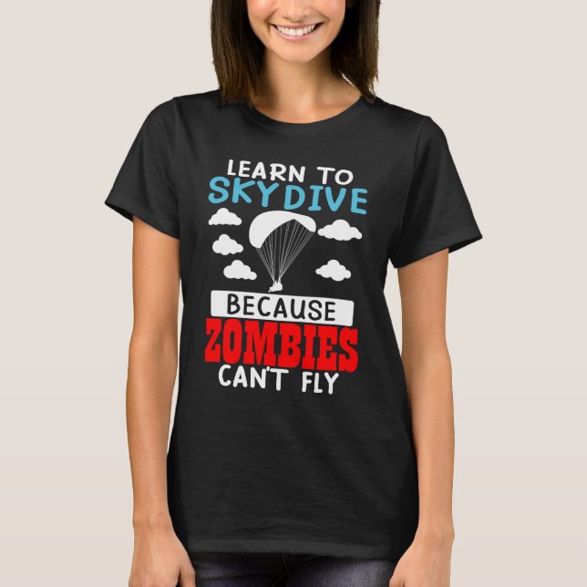 Camiseta Learn To Skydive Because Zombies Can't Fly Skydivi (Anverso)