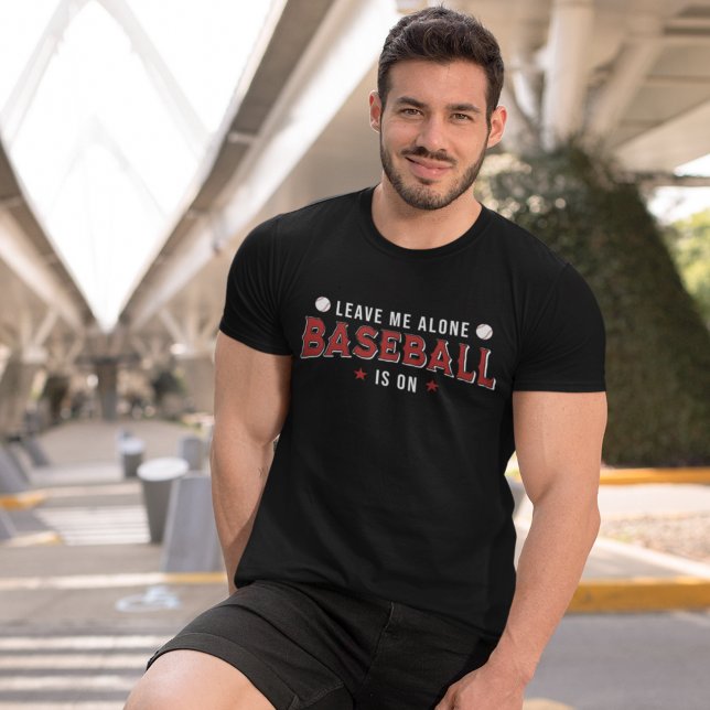 Camiseta Leave me Alone Baseball is on Funny Baseball Lover (Subido por el creador)