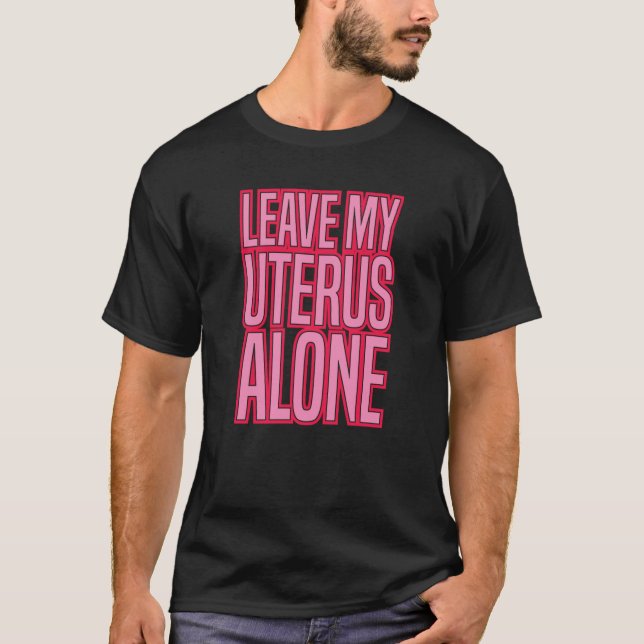 Camiseta LEAVE MY UTERUS ALONE pro abortion rights women ro (Anverso)
