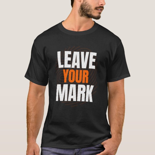 Camiseta Leave Your Mark – Bold Motivational Typography Des (Anverso)