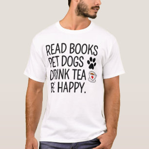 Camiseta Leer Libros Acariciar Perros Beber Té Ser Feliz