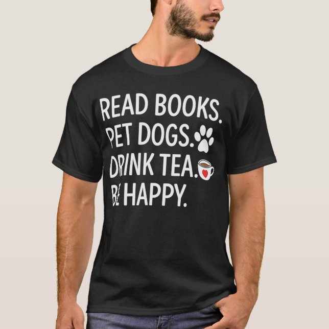 Camiseta Leer Libros Acariciar Perros Beber Té Ser Feliz (Anverso)