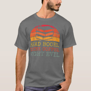 Camiseta Leer libros beber café combatir el mal leer libros