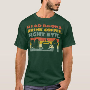 Camiseta Leer libros beber café combatir el mal leer libros