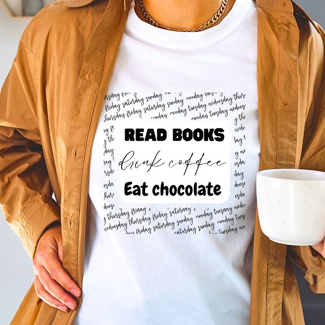 Camiseta Leer libros beber café comer chocolate (Subido por el creador)