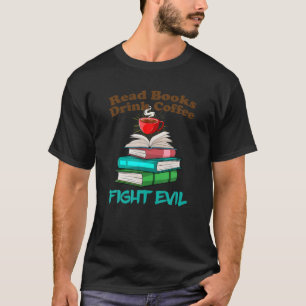 Camiseta Leer libros Beber café Pelear Evel Bookworm Readin