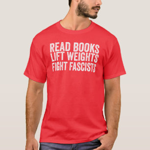 Camiseta Leer libros Levantar pesas Luchar contra fascistas