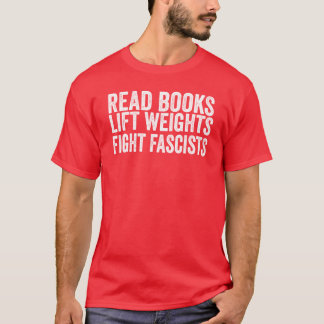 Camiseta Leer libros Levantar pesas Luchar contra fascistas