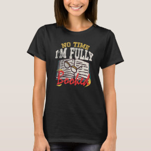 Camiseta Leer libros Libros Libro Bookworm No Time I'm Full