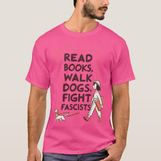 Camiseta Leer libros pasear perros luchar contra fascistas 