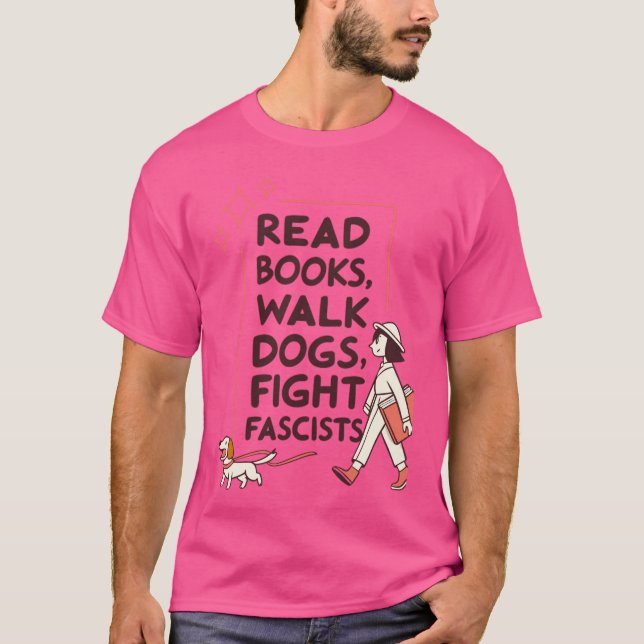 Camiseta Leer libros pasear perros luchar contra fascistas  (Anverso)