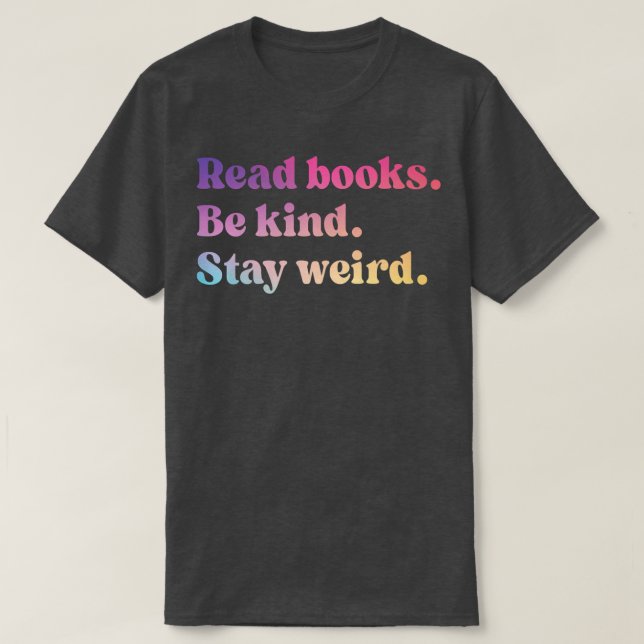 Camiseta Leer Libros Sé Amable Quedarse Raro Lector De Libr (Diseño del anverso)