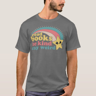 Camiseta Leer Libros Sé Amable Quedarse Raro Libro Gracioso