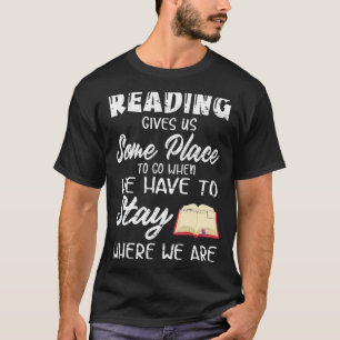Camiseta Leer Nos Da Un Lugar Donde Ir Cuando Tenemos Que