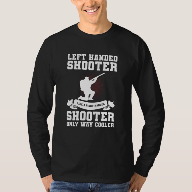 Camiseta Left Handed Shooter Like A Right Handed Shooter Hu (Anverso)