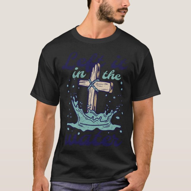 Camiseta Left it in the water Christian Faith Jesus Baptism (Anverso)