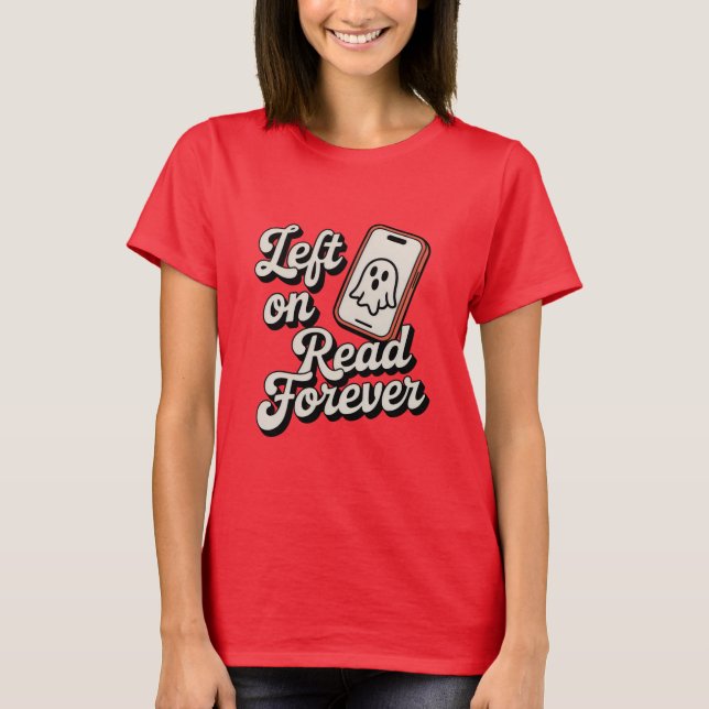 Camiseta Left on Read Forever | Funny Ghosting Design  (Anverso)