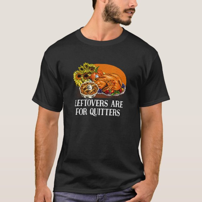 Camiseta Leftovers Are For Quitters  Thanksgiving Humor (Anverso)
