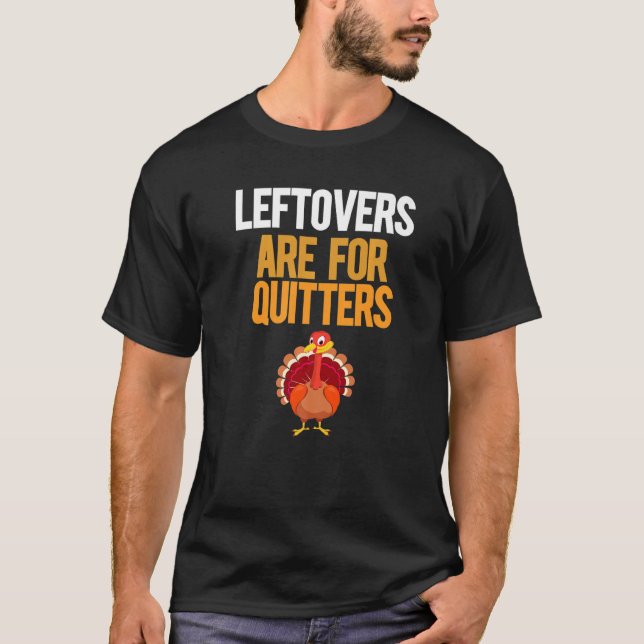 Camiseta Leftovers Are For Quitters Turkey  Thanksgiving (Anverso)