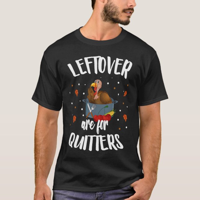 Camiseta Leftovers Are For Quitters  Turkey Thanksgiving Da (Anverso)