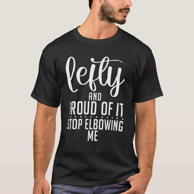 Camiseta Lefty and proud of it stop Elbowing me   Lefty (Anverso)