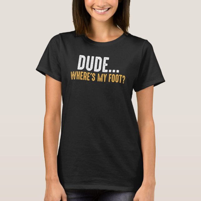 Camiseta Leg Amputee Dude Dónde Está Mi Pie Prosética Leg A (Anverso)