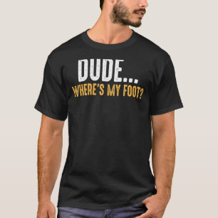 Camiseta Leg Amputee Dude Dónde Está Mi Pie Prosética Leg A