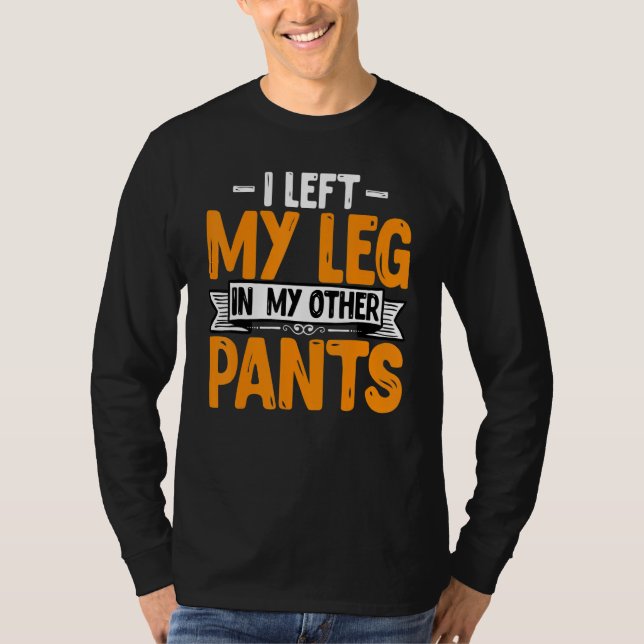 Camiseta Leg Amputee - Funny I Left My Leg Prosthetic Amput (Anverso)