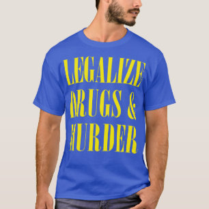 Camiseta Legalizar drogas y asesinar a tipografía humorísti