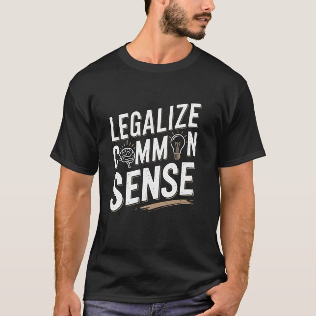 Camiseta Legalize Common Sense Sarcastic Thought Statement (Anverso)