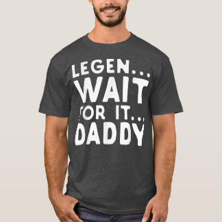 Camiseta Legen espera por eso papá parodia el divertido día