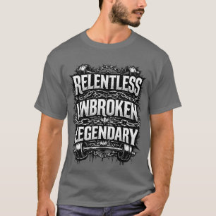 Camiseta legendaria implacable e inquebrantable
