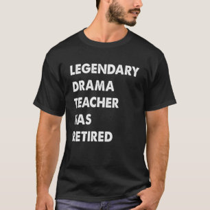 Camiseta Legendario profesor de teatro se ha retirado