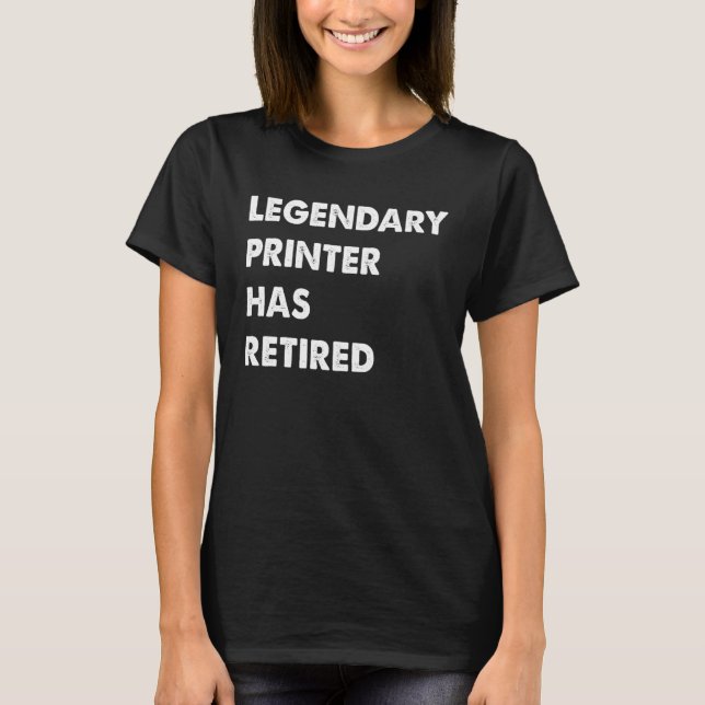 Camiseta Legendary Printer Has Retired (Anverso)