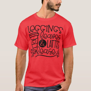Camiseta Leggings Leaves Lattes Please Latte Drink Cup Than