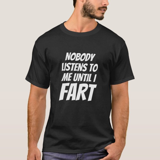 Camiseta Lema De Humor De Fart - Nadie Me Escucha Hasta Que (Anverso)