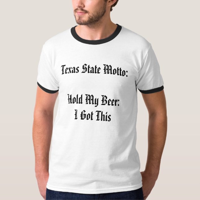 Camiseta Lema del estado de Tejas:  Sostenga mi cerveza:  (Anverso)