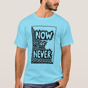 Camiseta Lema Inspirador "Ahora o Nunca" - Moderno y Audaz