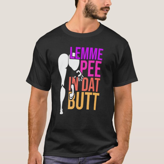 Camiseta Lemme Pee In Dat Butt (Anverso)
