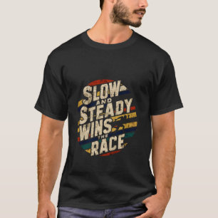 Camiseta Lenta Y Constante Gana La Carrera —