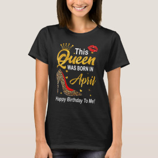 Camiseta Leopard Esta Reina Nació En Abril Feliz Birthda