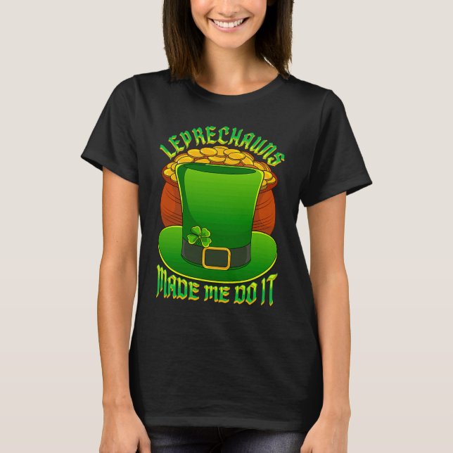 Camiseta Leprechauns Made Me Do It Leprechaun Hat Lucky St  (Anverso)