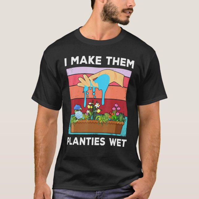 Camiseta Les Hago Planties Wet Garderner Gardening diciendo (Anverso)