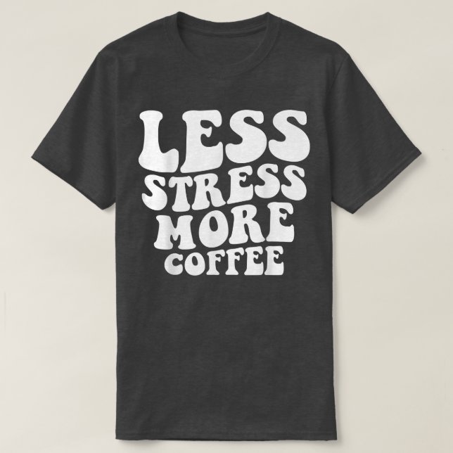 Camiseta Less Stress More Coffee Funny Coffee Drinkers  (Diseño del anverso)