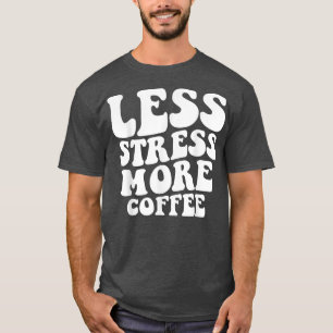 Camiseta Less Stress More Coffee Funny Coffee Drinkers 