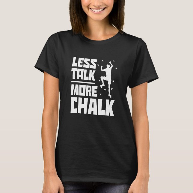 Camiseta Less Talk More Chalk Bouldering Climbing Rock Boul (Anverso)