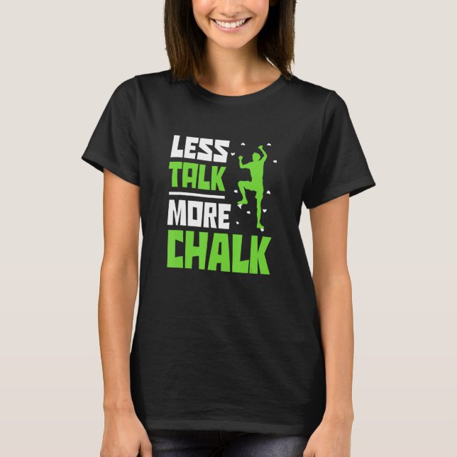 Camiseta Less Talk More Chalk Bouldering Climbing Rock Boul (Anverso)