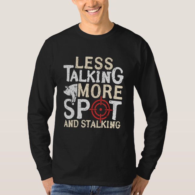 Camiseta Less Talking More Spot And Stalking Hog Hunting (Anverso)