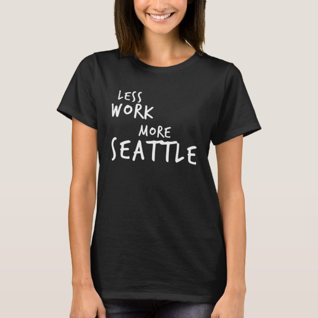 Camiseta Less Work More Seattle (Anverso)