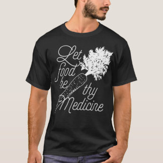 Camiseta Let Food Be Thy Medicine  Healthy Eating